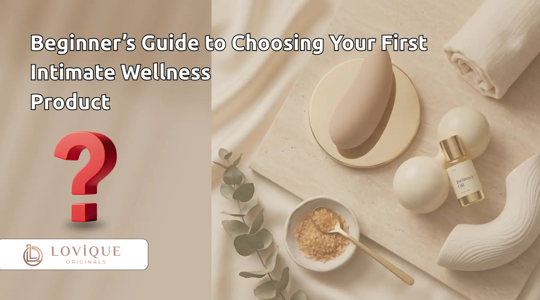 Beginner’s Guide to Choosing Your First Intimate Wellness Product in India